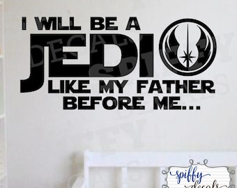 Star Wars I Will Be A Jedi Like My Father Before Me Vinyl Wall Decal Decor Sticker Spiffy Decals