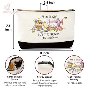 May include: A white canvas cosmetic bag with a black base, measuring 11 inches wide, 7.5 inches high, and 3.5 inches deep. The bag features a zipper closure and a design with sewing-themed graphics and the text "LIFE IS SHORT BUY THE FABRIC Samantha."