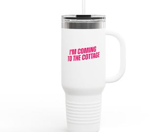 I'm Coming to the Cottage | 40oz Insulated Durable Travel Mug