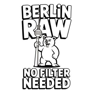 Pu&ograve; includere: Grafica in bianco e nero con un orso che tiene la Torre della televisione di Berlino. Il testo recita "BERLIN RAW" sopra e "NO FILTER NEEDED" sotto, tutto in grassetto e con contorno. L'orso ha un'espressione arrabbiata.