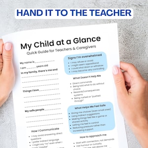 May include: A white informational document titled My Child at a Glance with the header HAND IT TO THE TEACHER. The form includes sections for personal details, signs of being overwhelmed, what does not help, what helps, and communication tips.