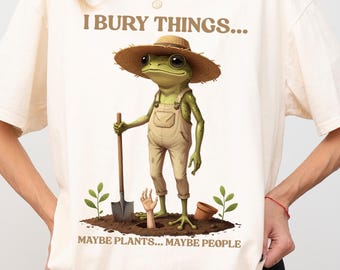 I Bury Things Maybe Plants Maybe People Comfort Colors® T-Shirt, funny gardener dark humor gift, creepy frog gardening lover graphic tee
