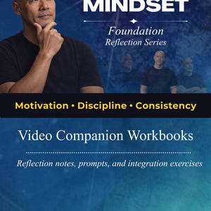 May include: A promotional image for "Master Your Mindset" featuring a man in a black shirt. The text includes "Foundation Reflection Series," "Motivation, Discipline, Consistency," and "Video Companion Workbooks" with reflection exercises.