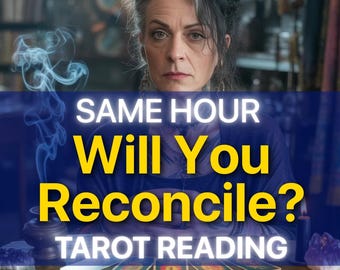 Same Hour Reconciliation Tarot Reading, Psychic Love Reading , Will You Reconcile me?