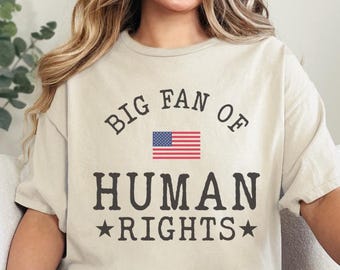 Big Fan of Human Rights Shirt, Human Rights Tee, USA Flag Graphic Shirt, Equality Shirt, Social Justice Tee, Activist Shirt, Gift for Her