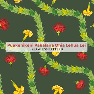 May include: Seamless pattern featuring red Ohia Lehua flowers, yellow flowers, and green foliage on a dark green background. The text "Puakenikeni Pakalana Ohia Lehua Lei SEAMLESS PATTERN" is displayed in a white rectangle.