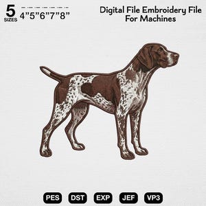 May include: A digital embroidery file for machines featuring a brown and white spotted German Shorthaired Pointer dog. The text reads 5 SIZES 4" 5" 6" 7" 8" Digital File Embroidery File For Machines, with file formats PES, DST, EXP, JEF, and VP3 listed.