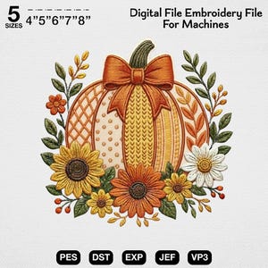 May include: A digital embroidery file design featuring a pumpkin with a large orange bow, surrounded by sunflowers, daisies, and green leaves. The text reads 5 SIZES 4"5"6"7"8" Digital File Embroidery File For Machines, with file formats PES, DST, EXP, JEF, VP3.