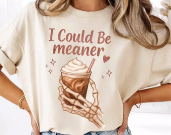 I Could Be Meaner PNG Sassy Sarcastic Quote Trendy Shirt Sublimation Design Funny Skeleton PNG Digital Download