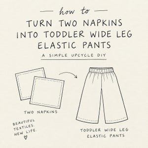 Op de afbeelding: Een zwart-witte lijntekening met de titel how to turn two napkins into toddler wide leg elastic pants a simple upcycle diy. De illustratie toont twee vierkante servetten en een wijde broek met een elastische tailleband.