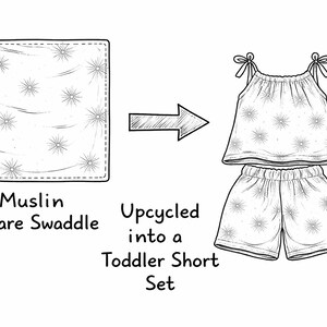 May include: Illustration showing a muslin square swaddle upcycled into a toddler short set. The set includes a top with tie straps and shorts, both with a starburst pattern. Text reads "Muslin Square Swaddle" and "Upcycled into a Toddler Short Set."