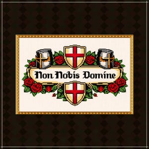 May include: Cross-stitch design featuring the phrase "Non Nobis Domine" with two helmets, two shields with red crosses, and red roses. The design is framed in gold and set against a dark brown background with a diamond pattern.