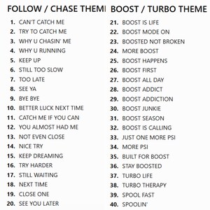 Peut inclure: Une liste de 40 phrases organis&eacute;es en deux colonnes intitul&eacute;es FOLLOW / CHASE THEME et BOOST / TURBO THEME. Le texte est noir sur fond blanc, pr&eacute;sentant des slogans tels que CAN'T CATCH ME, TRY TO CATCH ME, BOOST IS LIFE et BOOST MODE ON.