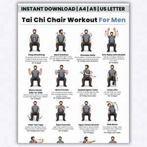 May include: A printable Tai Chi Chair Workout guide for men. The guide includes illustrations and instructions for deep breathing, neck rotation, shoulder rolls, arm raises, wave hands, wrist circles, seated spine twists, knee lifts, heel-toe taps, slow punches, open chest stretch, and side bends.