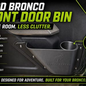 May include: Black Ford Bronco front door bin with a built-in cup holder. The bin increases storage capacity and is made of durable ASA for hot vehicles. The text on the image says "More room. Less clutter."