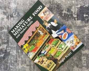 Making Miniature Food and Market Stalls Angie Scarr Polymer Clay Craft Book