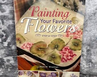 Mary M. Wiseman Painting Your Favorite Flowers Step By Step Decorative Art Book