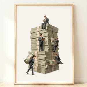 May include: A framed art print depicting five miniature figures in dark business suits interacting with a massive, towering stack of US dollar bills. One figure sits on top, while others climb, carry, or organise the bundles of currency.