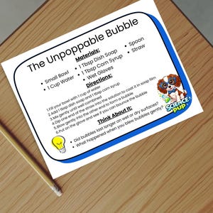 May include: A white sheet of paper with the title "The Unpoppable Bubble" and instructions for a science experiment. The paper includes a list of materials, directions, and a "Think About It" section. A pencil lies on a wooden surface.