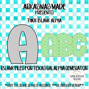 May include: A digital graphic featuring the text "ARKASNAS MADE PRESENTS THICK BLANK ALPHA" and "BLANK FILES FOR TEXAS GAL ALPHA GENERATOR". The image includes a large gray letter "A" and green letters "ABC" with a dotted pattern, set against a teal and white checkered background.