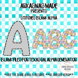 May include: Digital design featuring the text "ARKASNAS MADE PRESENTS STITCHES BLANK ALPHA". The image includes a gray letter "A" and floral patterned letters "ABC" on a teal and white checkered background. Text at the bottom reads "BLANK FILES FOR TEXAS GAL ALPHA GENERATOR".