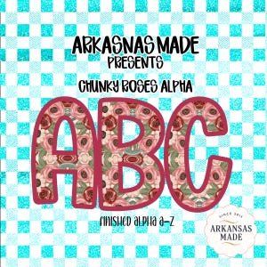 May include: A digital design featuring the letters "ABC" in a chunky font, filled with a floral pattern of pink and burgundy roses. The design includes the text "ARKASNAS MADE PRESENTS CHUNKY ROSES ALPHA" and "finished alpha a-z" on a turquoise and white checkered background.