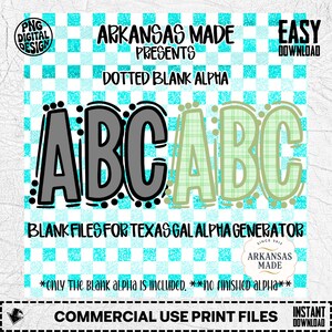 May include: Digital design featuring the text "ARKANSAS MADE PRESENTS DOTTED BLANK ALPHA" with the letters "ABC" in gray and green, and the words "BLANK FILES FOR TEXAS GAL ALPHA GENERATOR". The background is a teal and white checkered pattern.