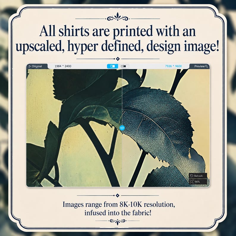 May include: A digital comparison graphic showing a leaf image with low resolution on the left and high resolution on the right. Text reads: All shirts are printed with an upscaled, hyper defined, design image! Images range from 8K-10K resolution, infused into the fabric!