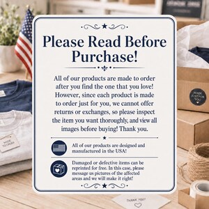 May include: A white rectangular sign with dark blue text that reads Please Read Before Purchase, explaining that products are made to order, returns are not accepted, items are manufactured in the USA, and defective items can be reprinted for free.