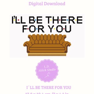 Pode incluir: Gráfico de ponto de cruz digital com a frase "I'll Be There For You" e um sofá castanho pixelizado. O design inclui o texto "L.D. Stitch Studio" num círculo roxo. As dimensões são 17,8 x 10,4 cm.