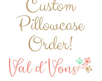 CUSTOM PILLOWCASE ORDER - Request your custom order