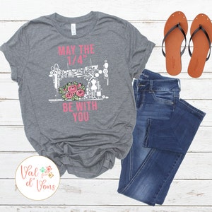 May The 1/4 Be With You Quilting or Sewing T Shirt