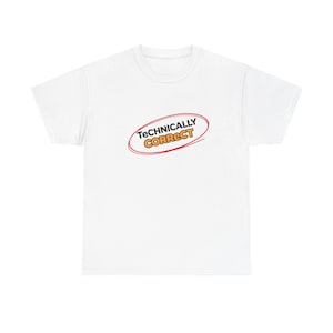May include: White t-shirt with the text "Technically Correct" inside a red oval with an orange outline. The text is in a bold, sans-serif font. The t-shirt is made of a soft, comfortable material.