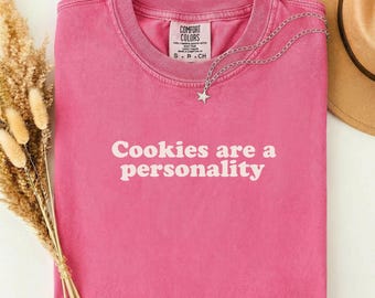 Comfort Colors™ Cookies Are A Personality Shirt, Funny Food Quote Tee, Cookie Lover Gift, Sarcastic Graphic Tee, Trendy Humor Shirt