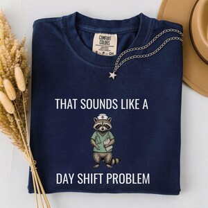 That Sounds Like a Day Shift Problem Shirt Funny Nurse Shirt Night Shift Nurse Gift Sarcastic Nurse Shirt Healthcare Worker Gift Nurse Humor