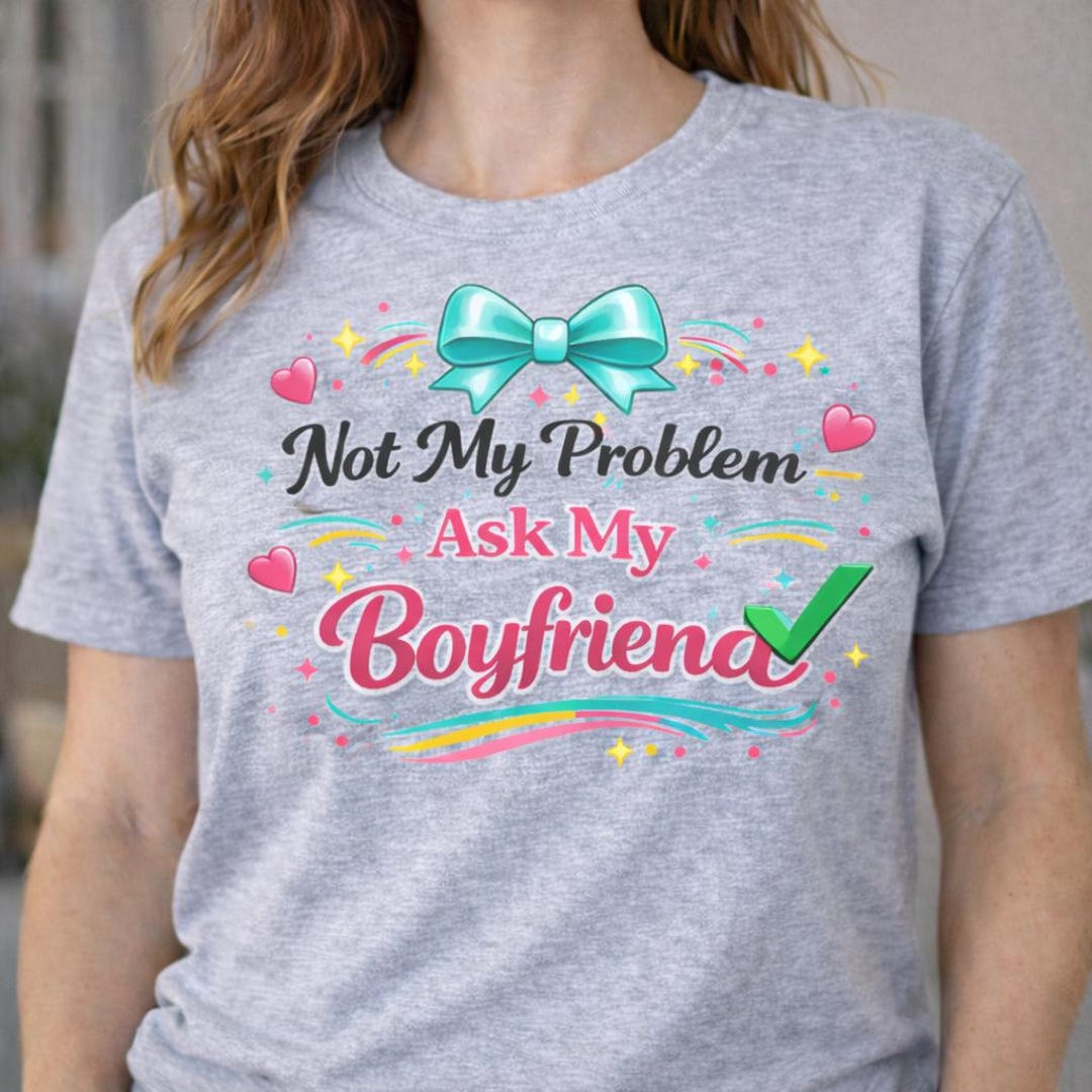 Not My Problem Ask My Boyfriend PNG, Funny Girlfriend Quote Design ...