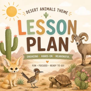 Op de afbeelding: Een kleurrijke illustratie voor een lesplan over woestijndieren. De afbeelding toont een zon, cactus, woestijndieren en de tekst "Lesson Plan". De tekst bevat de woorden "Engaging, Hands-on, Meaningful, Fun, Focused, Ready to Go!"