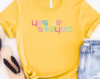 Yes We Stayed Rainbow Text Shirt, Positive Quote T Shirt, Colorful Graphic Tee, Mental Health