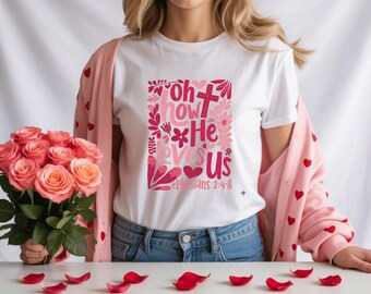 Oh how He Loves Us Tshirt, Boho Valentine Sweatshirt, Valentine Shirt, Christian Valentine Shirt, Valentine Jesus Shirt, Religious Clothing