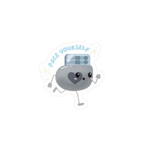 May include: A sticker depicting a cartoon-style grey object with a heart and eyes, running with stick legs. The sticker has the words "Pace Yourself" in a light blue colour.
