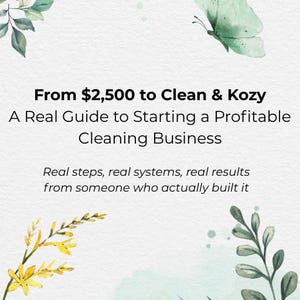 May include: A promotional image for a cleaning business guide. The image features text that reads "How to Start a Cleaning Business" and "From $2,500 to Clean & Kozy." Watercolor floral and butterfly accents decorate the background.