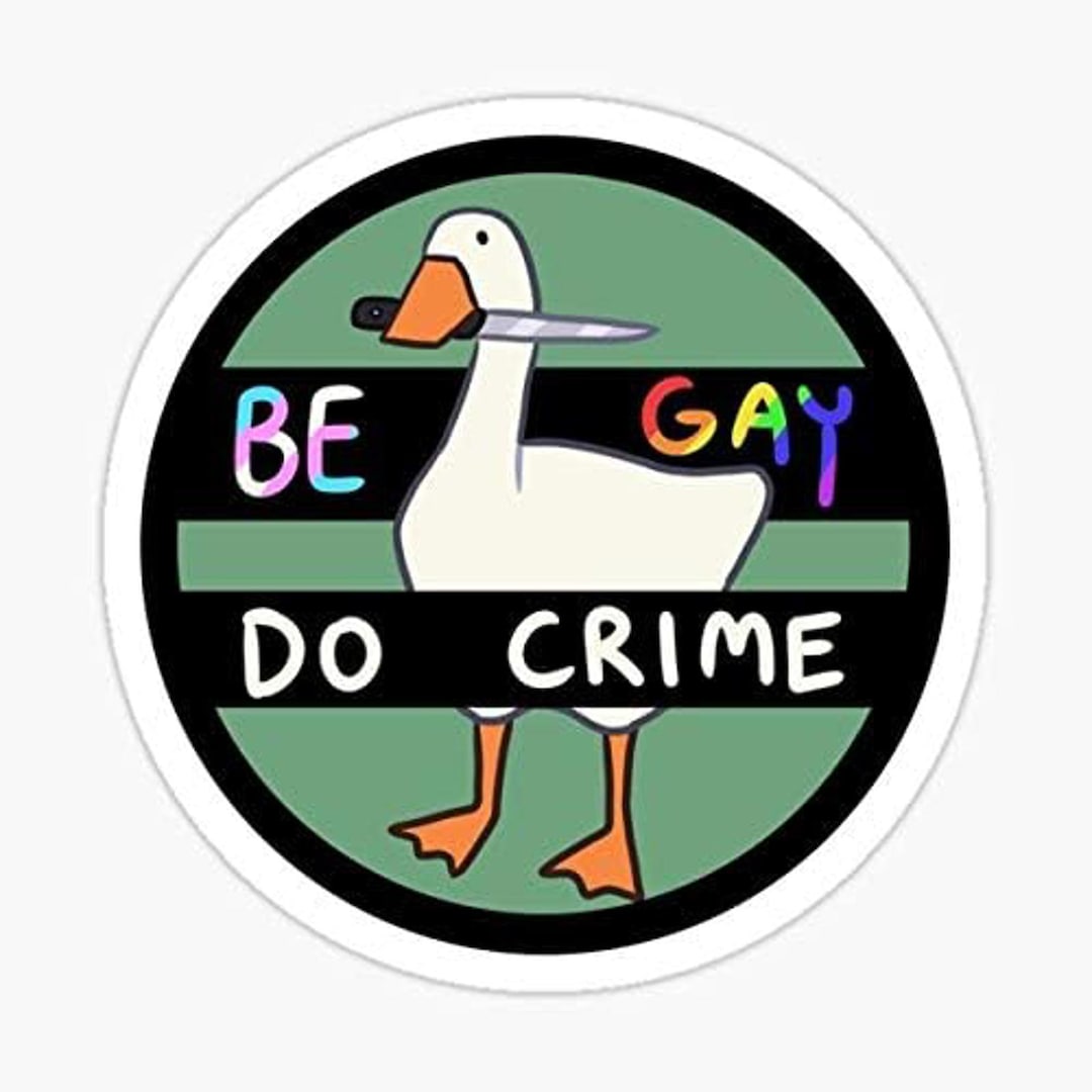 5" Be Gay Do Crime Goose Vinyl Bumper Sticker - Etsy