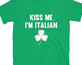 Kiss Me I’m Italian T-Shirt | Funny Italian Pride Shirt | St Patricks Day Parody Tee