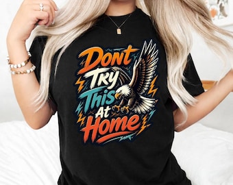 Don't Try This At Home PNG, Bald Eagle Funny Quote, Patriotic Eagle Digital Download
