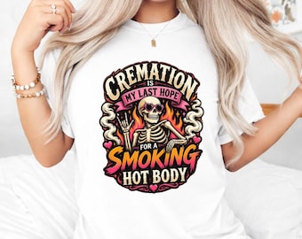Cremation Is My Last Hope For A Smoking Hot Body PNG, Funny Skeleton Digital Download
