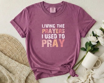 Living the Prayers I Used to Pray T-shirt | Faith Christian Tee ,Comfort Color 1717 ,Prayers Shirt ,Rust Shirt, Church Clothing, Faith Shirt