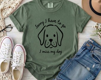 Lo siento, me tengo que ir, extraño a mi perro. Camiseta / Ilustración de cara de perro, color cómodo 1717, camiseta de mamá perruna, camiseta de perro, camiseta divertida de perro