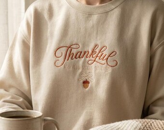 Thankful Embroidered Sweatshirt, Thanksgiving Sweatshirt, For The Little Things Shirt, Fall Embroidered Crewneck, Thanksgiving Gift