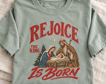 Vintage Christian Christmas Shirt, Nativity Graphic Tee, Rejoice The King Is Born, Faith Holiday Gift