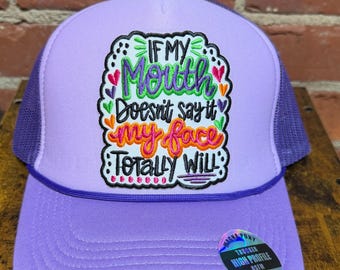 If My Face Doesn’t Say It My Face Totally Will on a custom mesh trucker hat with a magna pony and adjustable snap back closure